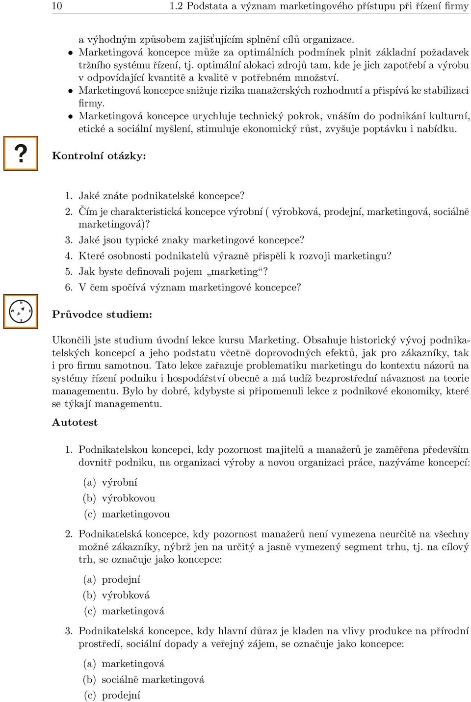 optimální alokaci zdrojů tam, kde je jich zapotřebí a výrobu v odpovídající kvantitě a kvalitě v potřebném množství.