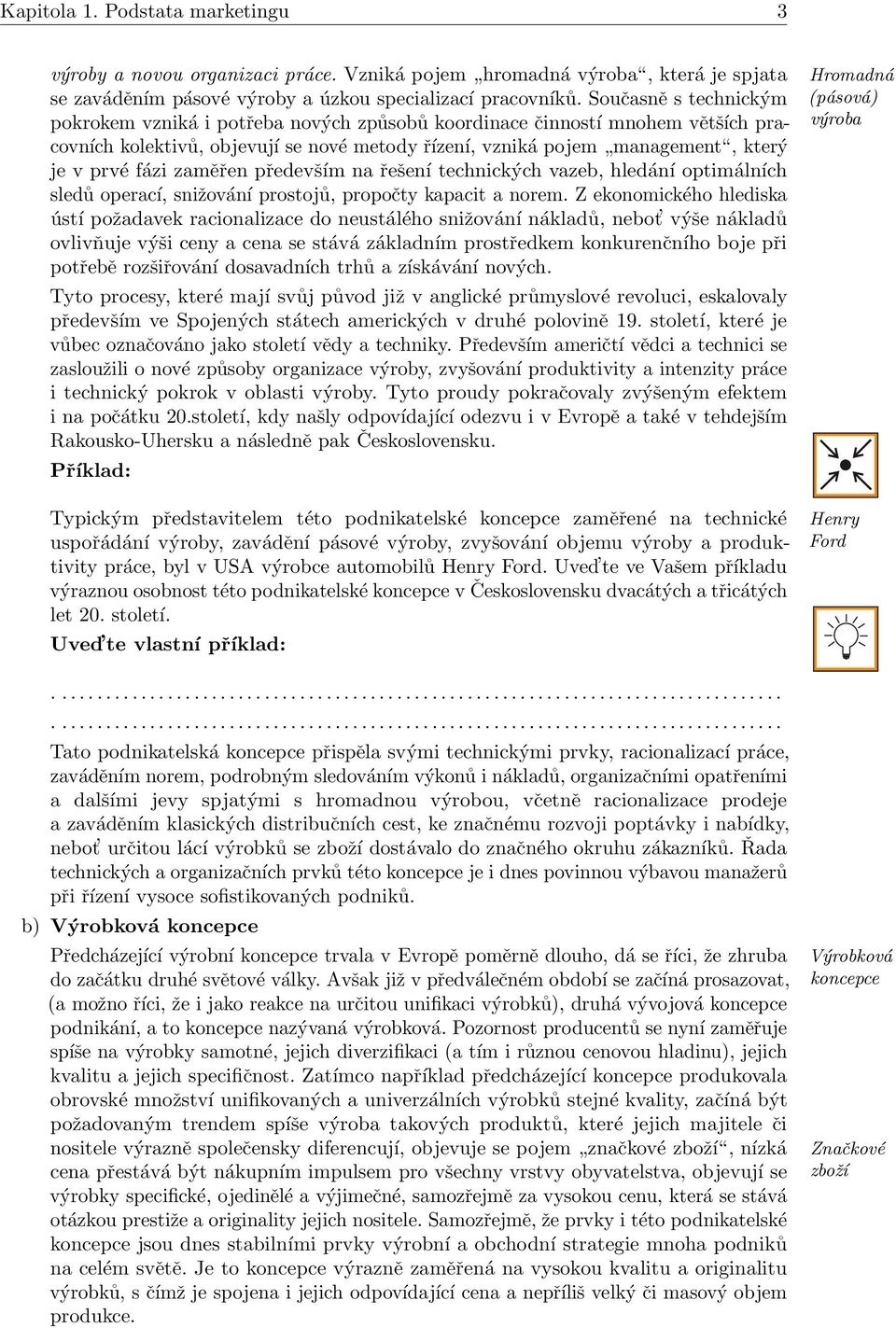 zaměřen především na řešení technických vazeb, hledání optimálních sledů operací, snižování prostojů, propočty kapacit a norem.