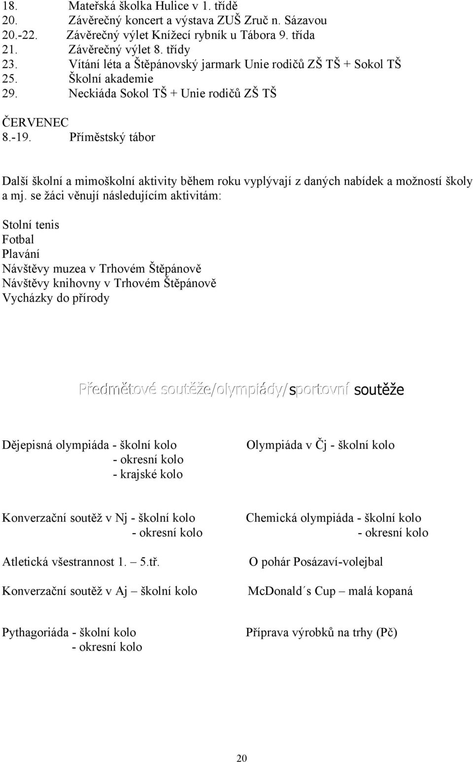 Příměstský tábor Další školní a mimoškolní aktivity během roku vyplývají z daných nabídek a možností školy a mj.