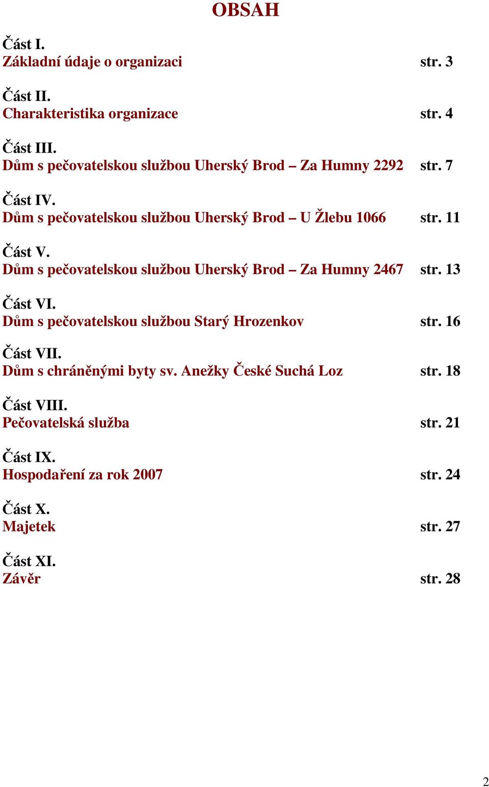 Dům s pečovatelskou službou Uherský Brod Za Humny 2467 str. 13 Část VI. Dům s pečovatelskou službou Starý Hrozenkov str. 16 Část VII.