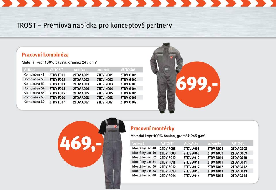 N004 2TDV G004 Kombinéza 56 2TDV F005 2TDV A005 2TDV N005 2TDV G005 Kombinéza 58 2TDV F006 2TDV A006 2TDV N006 2TDV G006 Kombinéza 60 2TDV F007 2TDV A007 2TDV N007 2TDV G007 Pracovní montérky 699,-