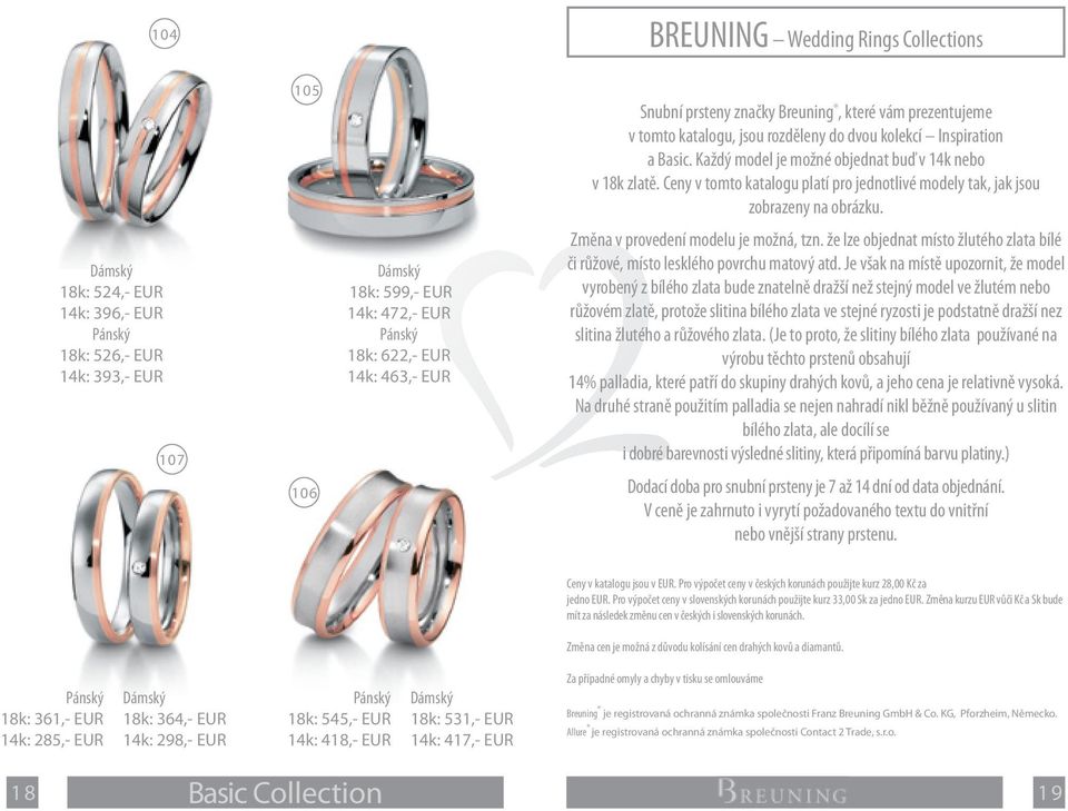 18k: 524,- EUR 14k: 396,- EUR 18k: 526,- EUR 14k: 393,- EUR 107 106 18k: 599,- EUR 14k: 472,- EUR 18k: 622,- EUR 14k: 463,- EUR Změna v provedení modelu je možná, tzn.