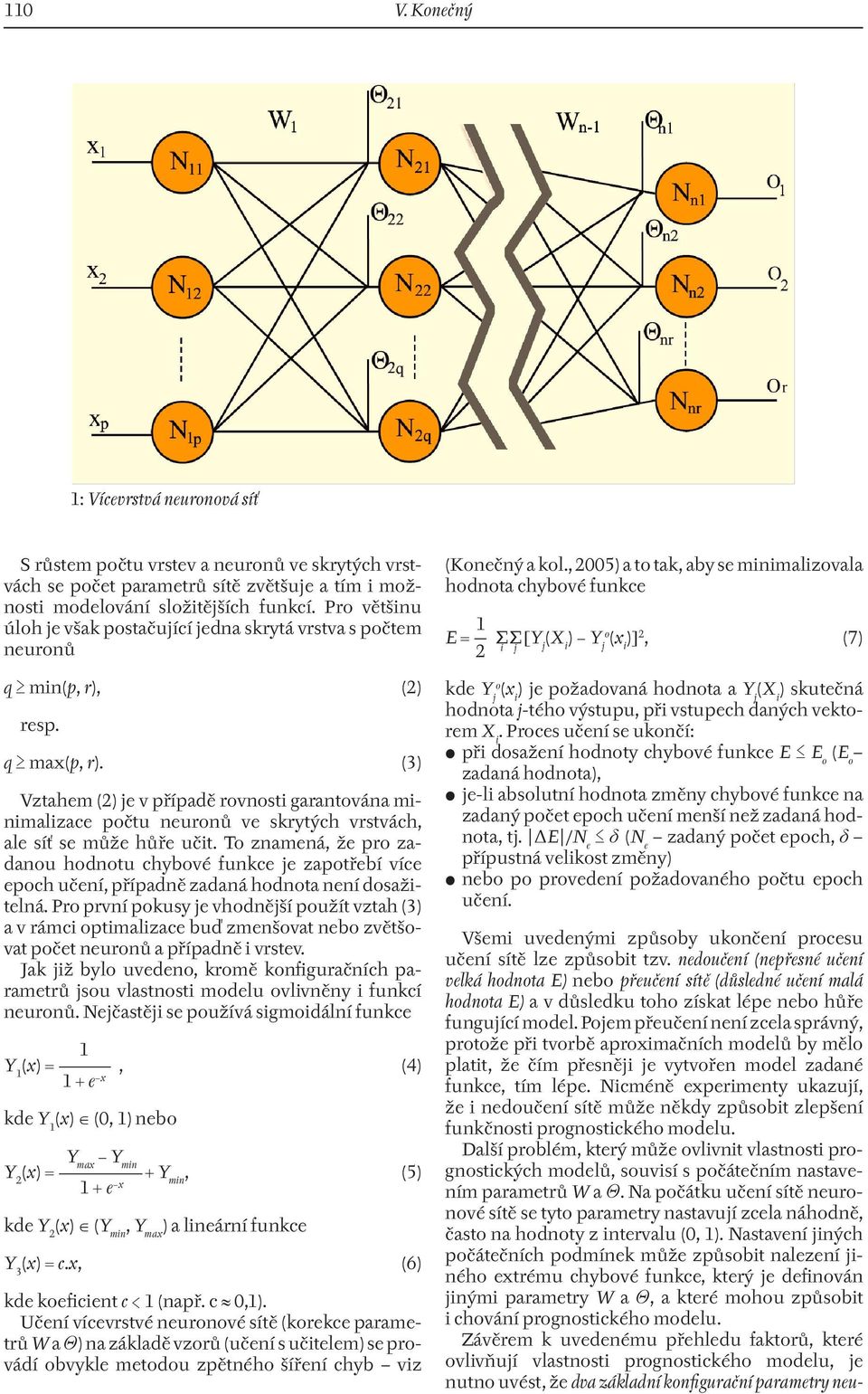 (3) Vztahem (2) je v případě rovnosti garantována minimalizace počtu neuronů ve skrytých vrstvách, ale síť se může hůře učit.