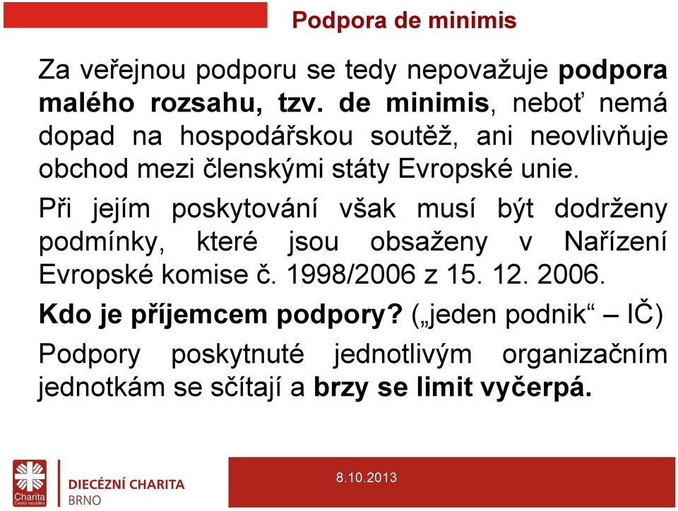 Při jejím poskytování však musí být dodrženy podmínky, které jsou obsaženy v Nařízení Evropské komise č.