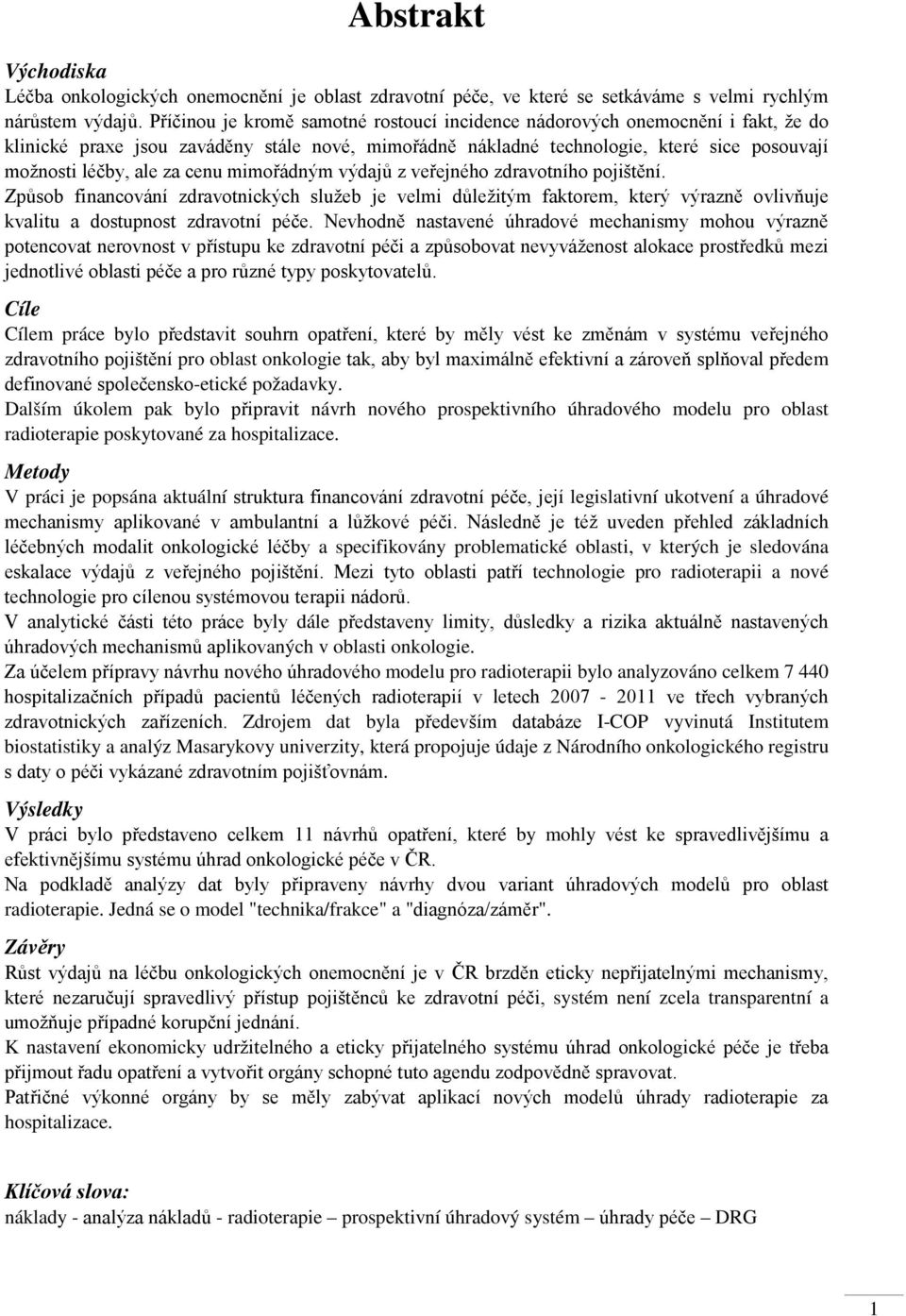 cenu mimořádným výdajů z veřejného zdravotního pojištění. Způsob financování zdravotnických služeb je velmi důležitým faktorem, který výrazně ovlivňuje kvalitu a dostupnost zdravotní péče.