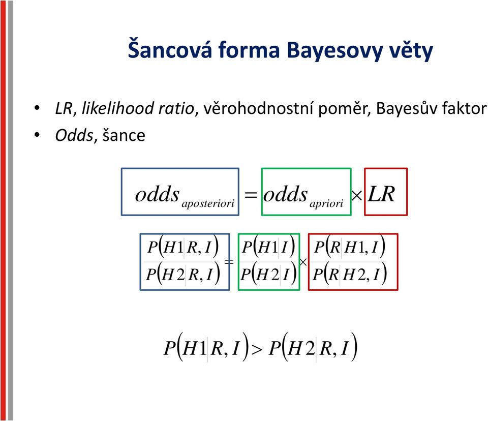 aposterior i = odds apriori LR ( H1R, I ) ( H 2 R, I ) =