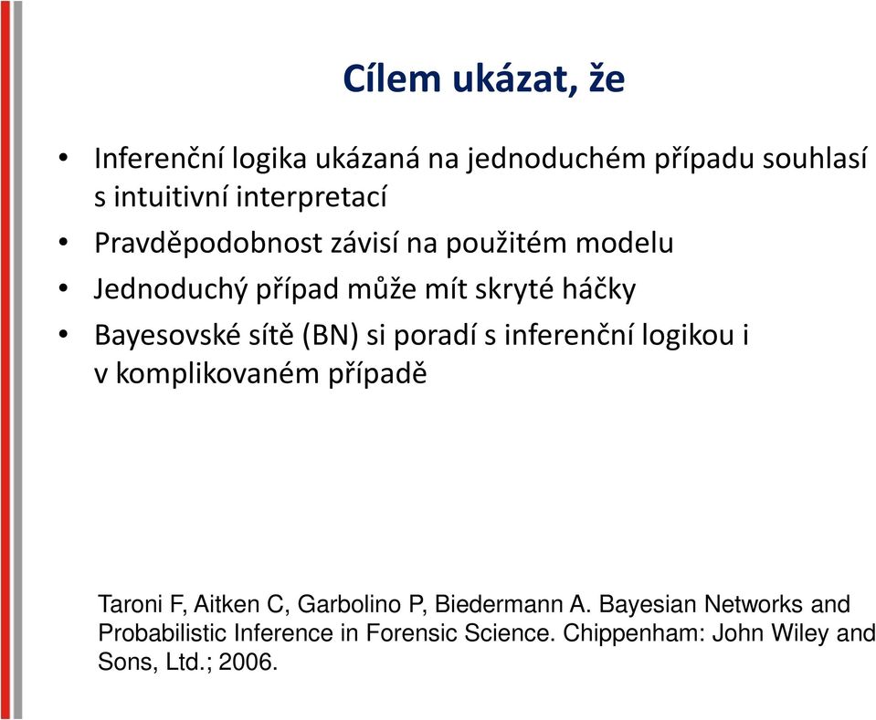 si poradí s inferenční logikou i v komplikovaném případě Taroni F, Aitken C, Garbolino, Biedermann A.