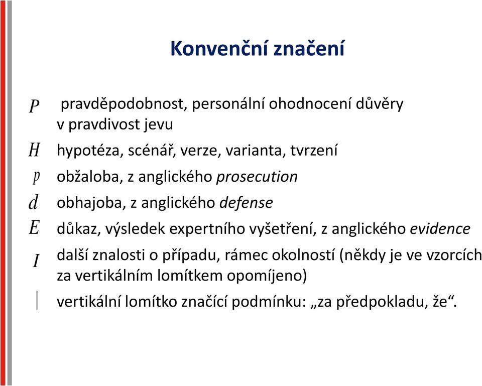 důkaz, výsledek expertního vyšetření, z anglického evidence další znalosti o případu, rámec okolností