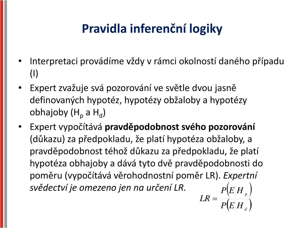 (důkazu) za předpokladu, že platí hypotéza obžaloby, a pravděpodobnost téhož důkazu za předpokladu, že platí hypotéza obhajoby a dává