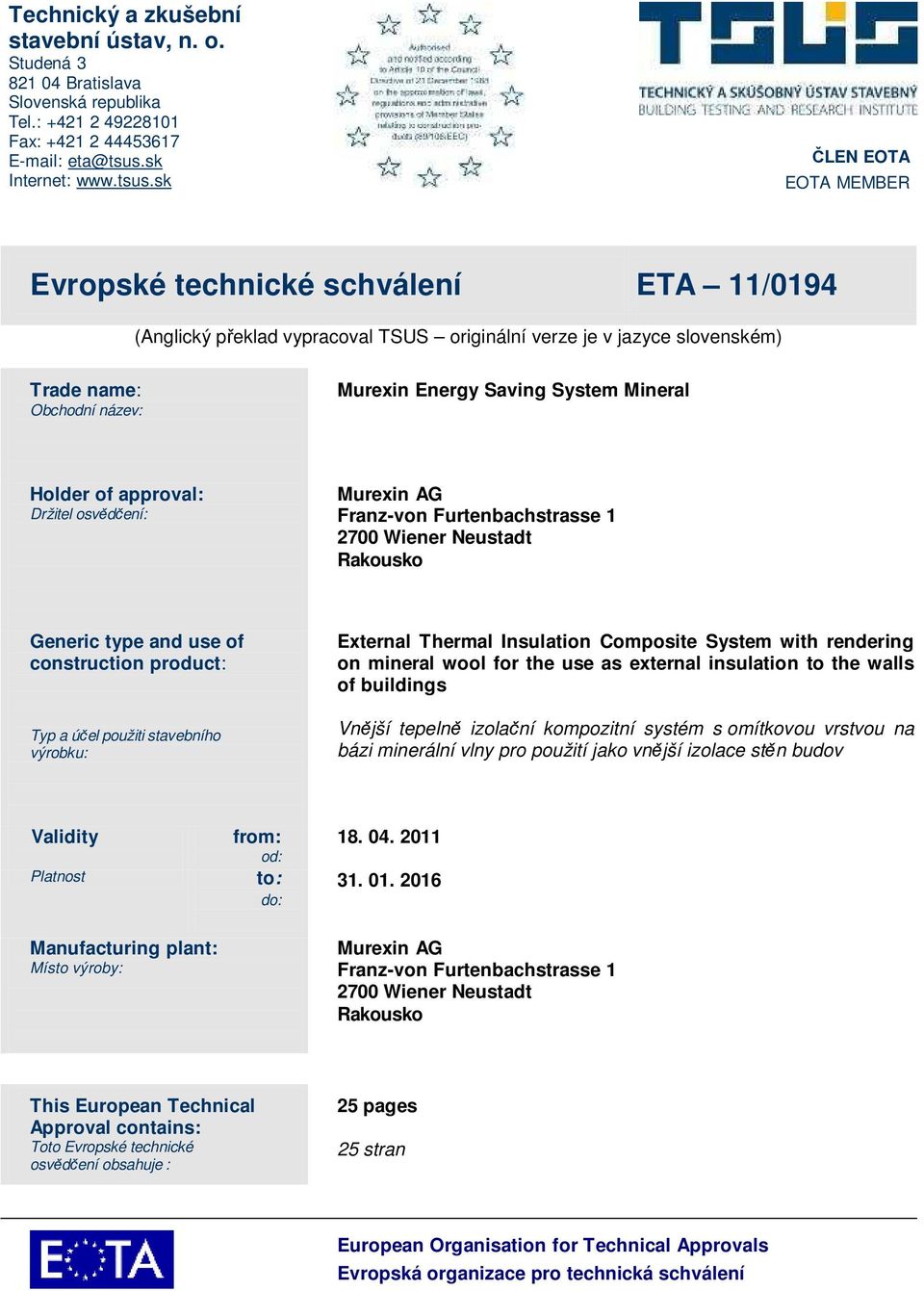 sk ČLEN EOTA EOTA MEMBER Evropské technické schválení ETA 11/0194 (Anglický překlad vypracoval TSUS originální verze je v jazyce slovenském) Trade name: Obchodní název: Murein Energy Saving System