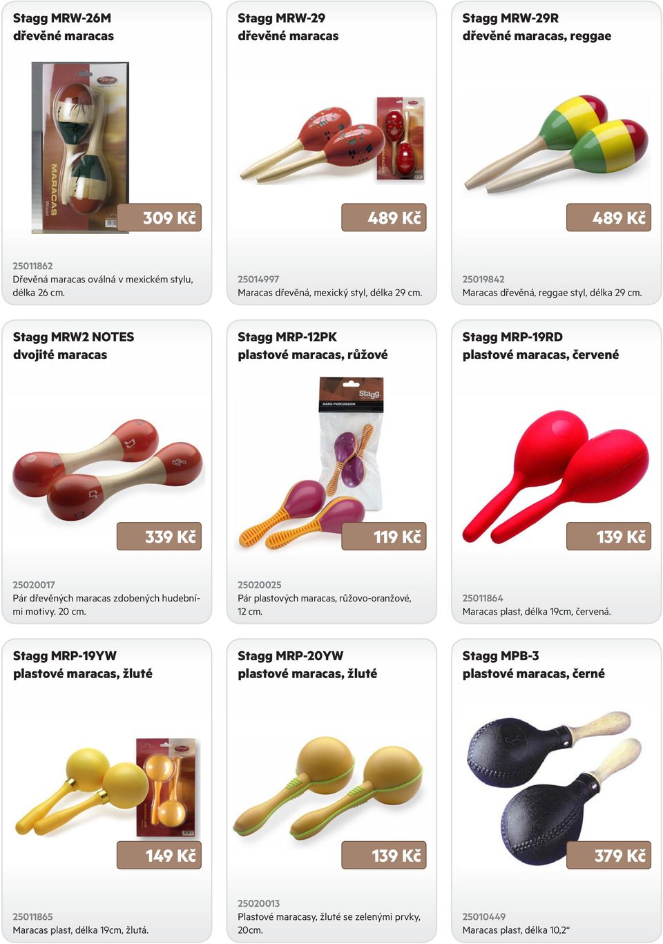 Stagg MRW2 NOTES dvojité maracas Stagg MRP-12PK plastové maracas, růžové Stagg MRP-19RD plastové maracas, červené 339 Kč 119 Kč 139 Kč 25020017 Pár dřevěných maracas zdobených hudebními motivy. 20 cm.