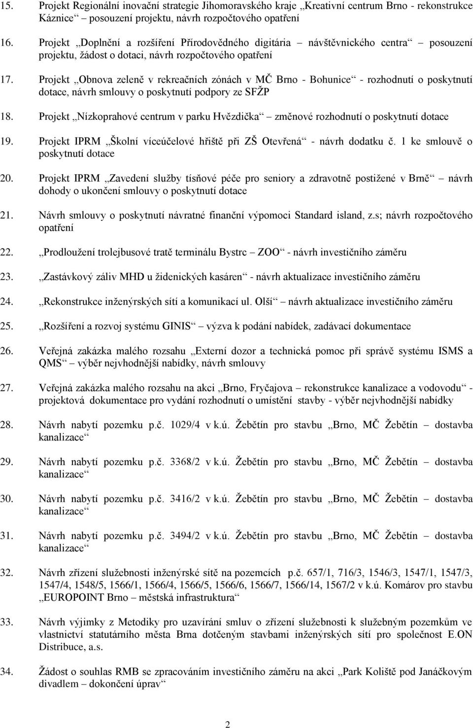 Projekt Obnova zeleně v rekreačních zónách v MČ Brno - Bohunice - rozhodnutí o poskytnutí dotace, návrh smlouvy o poskytnutí podpory ze SFŽP 18.