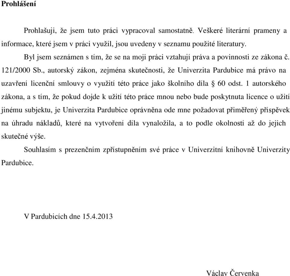 , autorský zákon, zejména skutečnosti, že Univerzita Pardubice má právo na uzavření licenční smlouvy o využití této práce jako školního díla 60 odst.