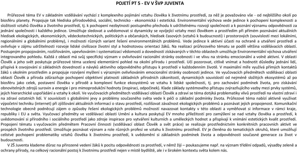 Environmentální výchova vede jedince k pochopení komplexnosti a složitosti vztahů člověka a životního prostředí, tj.