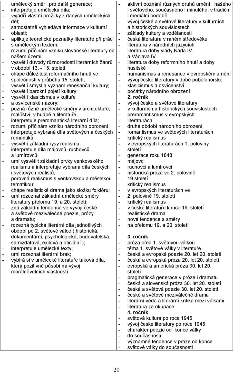 století; - chápe důležitost reformačního hnutí ve společnosti v průběhu 15.