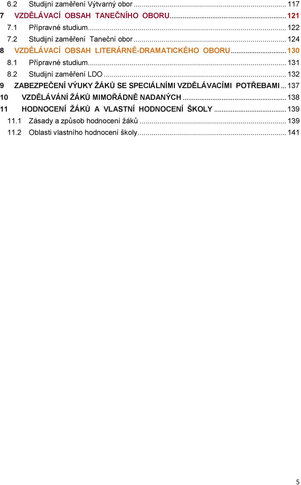 2 Studijní zaměření LDO... 132 9 ZABEZPEČENÍ VÝUKY ŽÁKŮ SE SPECIÁLNÍMI VZDĚLÁVACÍMI POTŘEBAMI.