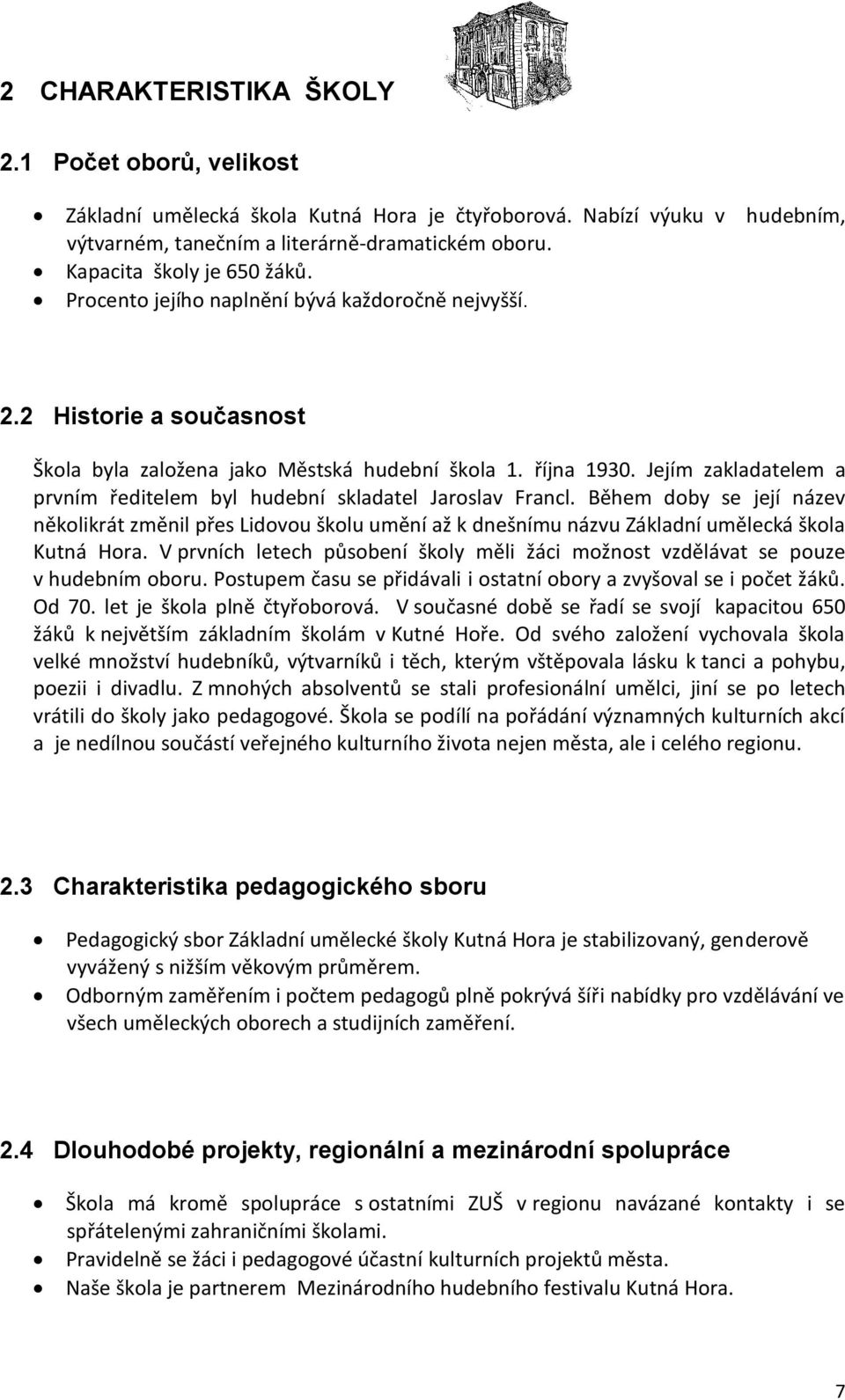 Jejím zakladatelem a prvním ředitelem byl hudební skladatel Jaroslav Francl. Během doby se její název několikrát změnil přes Lidovou školu umění až k dnešnímu názvu Základní umělecká škola Kutná Hora.