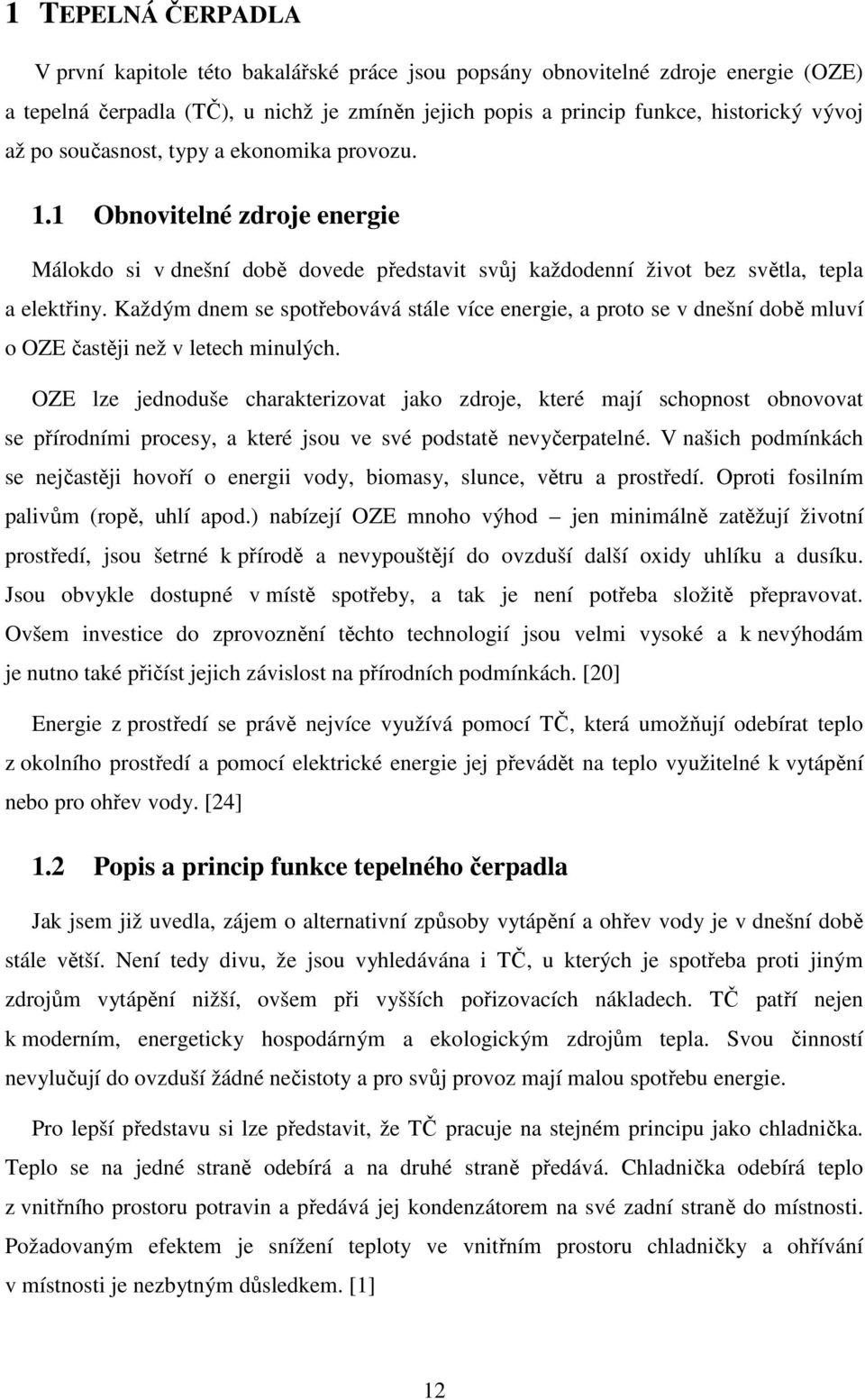 Každým dnem se spotřebovává stále více energie, a proto se v dnešní době mluví o OZE častěji než v letech minulých.