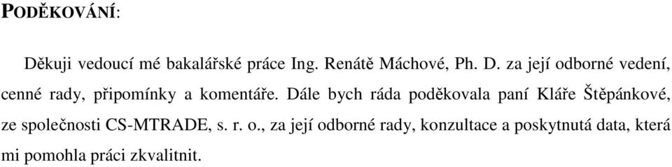 r. o., za její odborné rady, konzultace a poskytnutá data, která mi pomohla