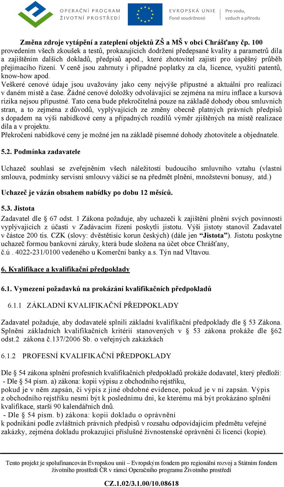 Veškeré cenové údaje jsou uvažovány jako ceny nejvýše přípustné a aktuální pro realizaci v daném místě a čase.