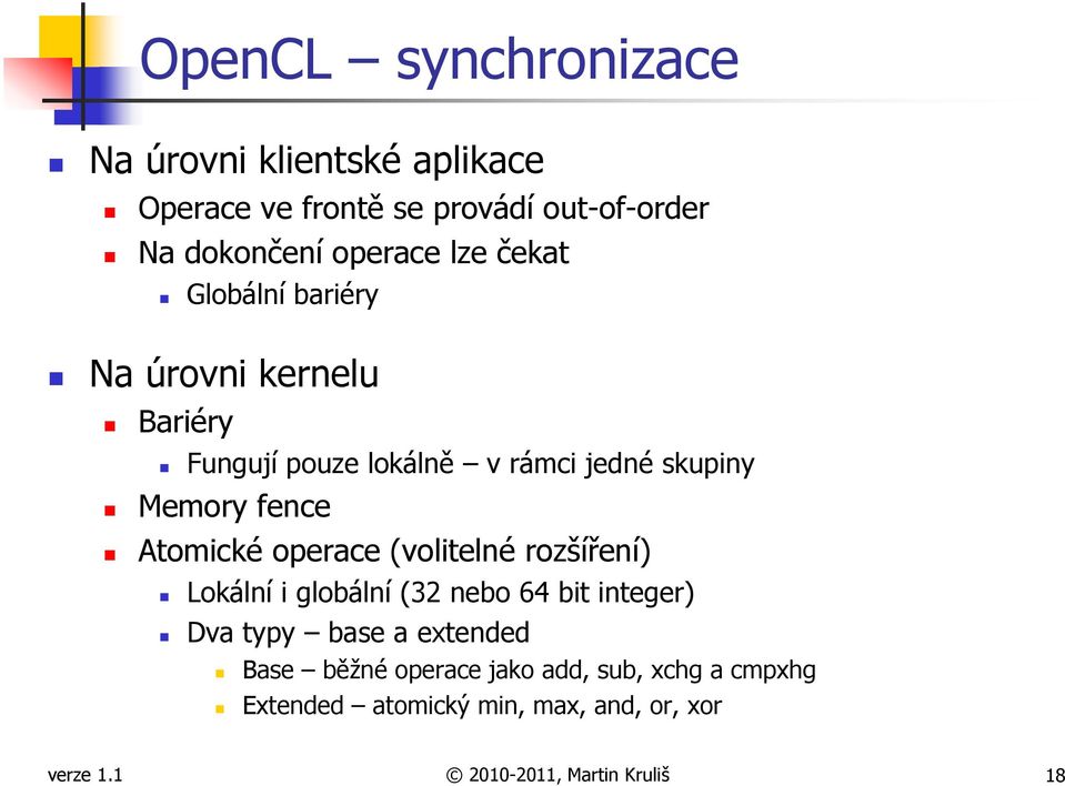 Atomické operace (volitelné rozšíření) Lokální i globální (32 nebo 64 bit integer) Dva typy base a extended Base