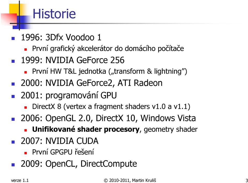 (vertex a fragment shaders v1.0 a v1.1) 2006: OpenGL 2.