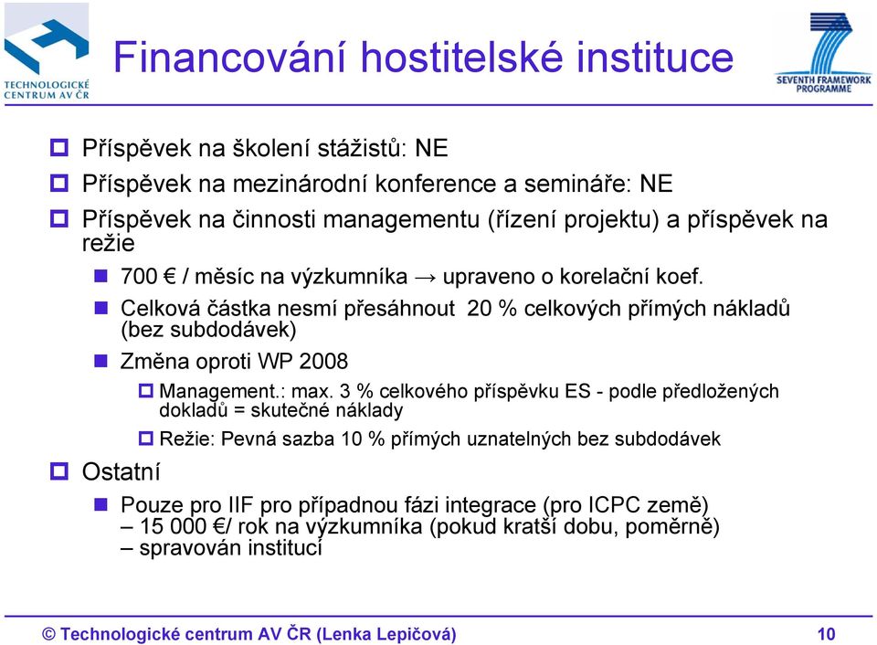 Celková částka nesmí přesáhnout 20 % celkových přímých nákladů (bez subdodávek) Změna oproti WP 2008 Ostatní Management.: max.