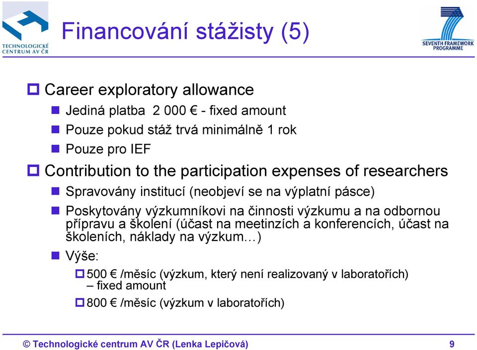 činnosti výzkumu a na odbornou přípravu a školení (účast na meetinzích a konferencích, účast na školeních, náklady na výzkum ) Výše: 500