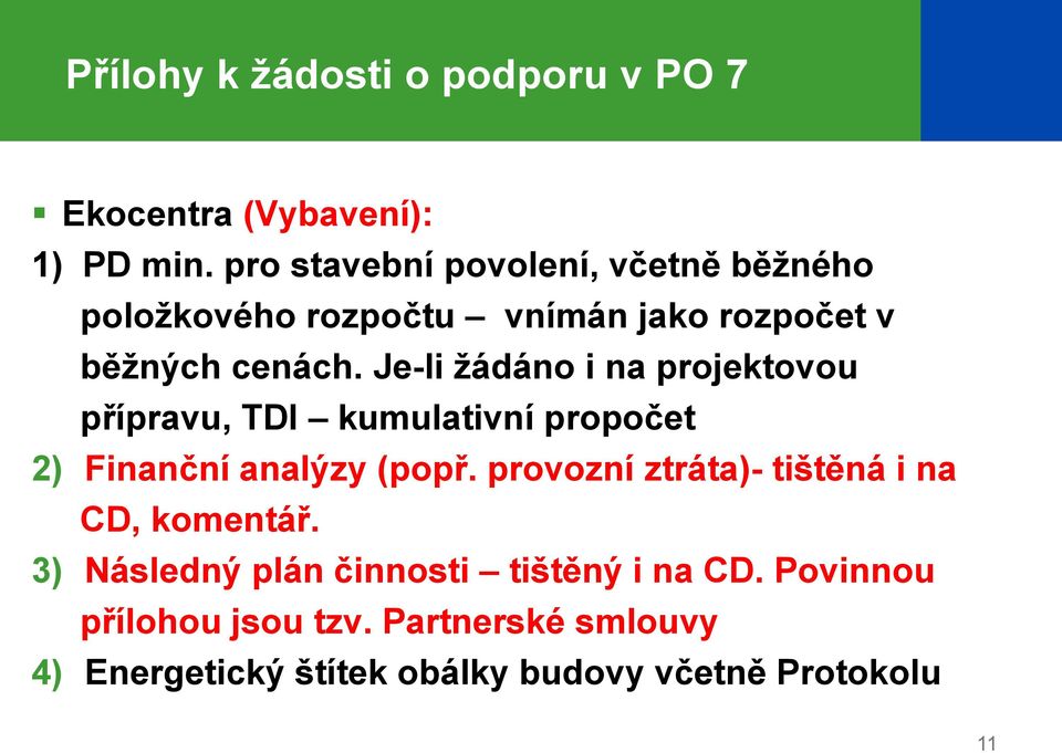 Je-li žádáno i na projektovou přípravu, TDI kumulativní propočet 2) Finanční analýzy (popř.