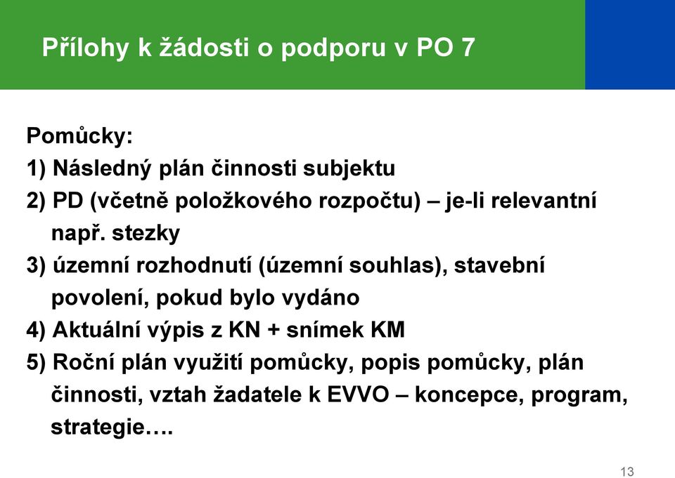 stezky 3) územní rozhodnutí (územní souhlas), stavební povolení, pokud bylo vydáno 4)