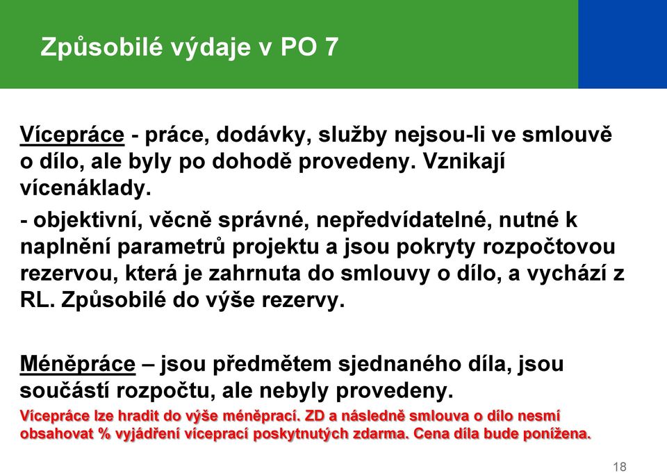 smlouvy o dílo, a vychází z RL. Způsobilé do výše rezervy. Méněpráce jsou předmětem sjednaného díla, jsou součástí rozpočtu, ale nebyly provedeny.