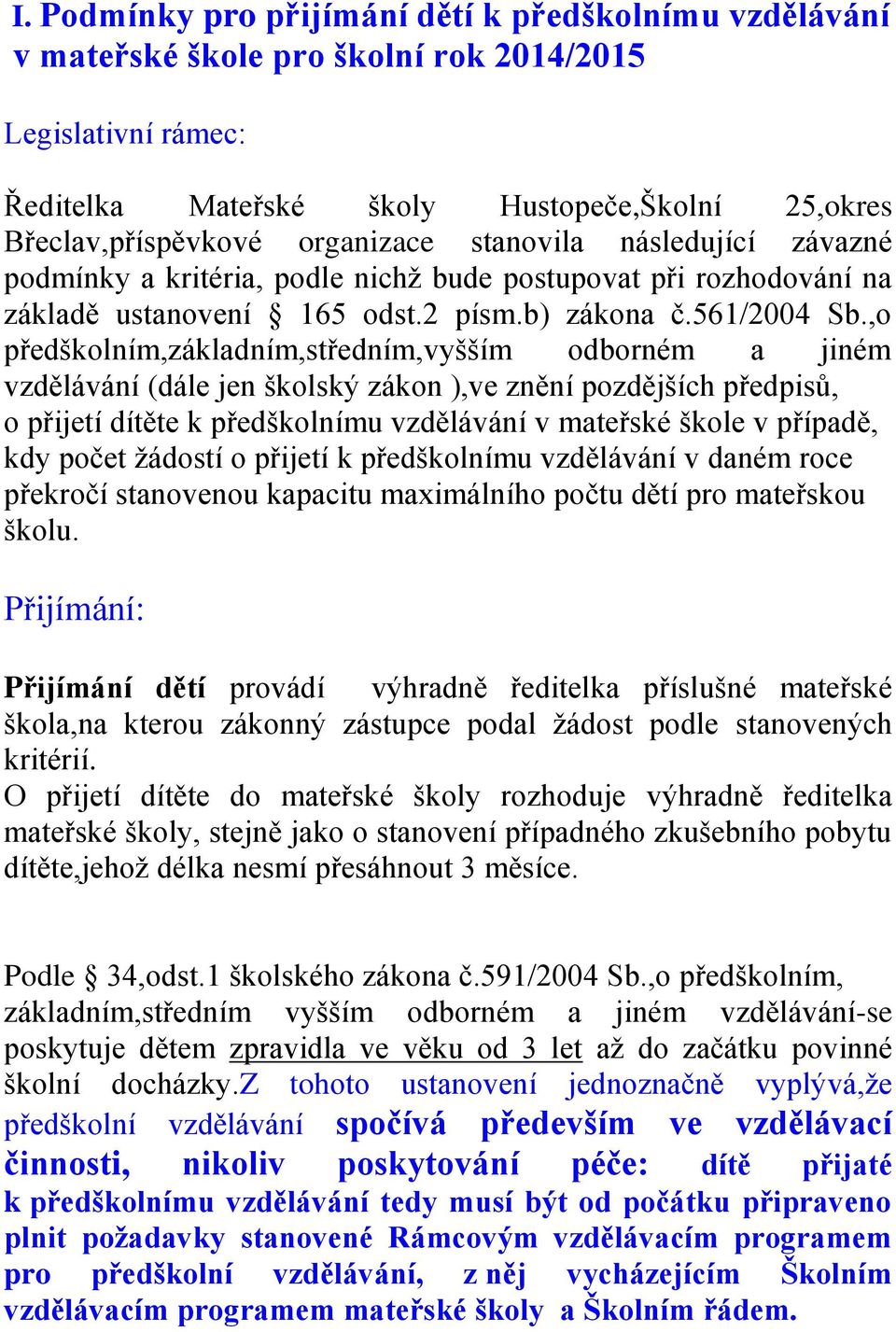 ,o předškolním,základním,středním,vyšším odborném a jiném vzdělávání (dále jen školský zákon ),ve znění pozdějších předpisů, o přijetí dítěte k předškolnímu vzdělávání v mateřské škole v případě, kdy