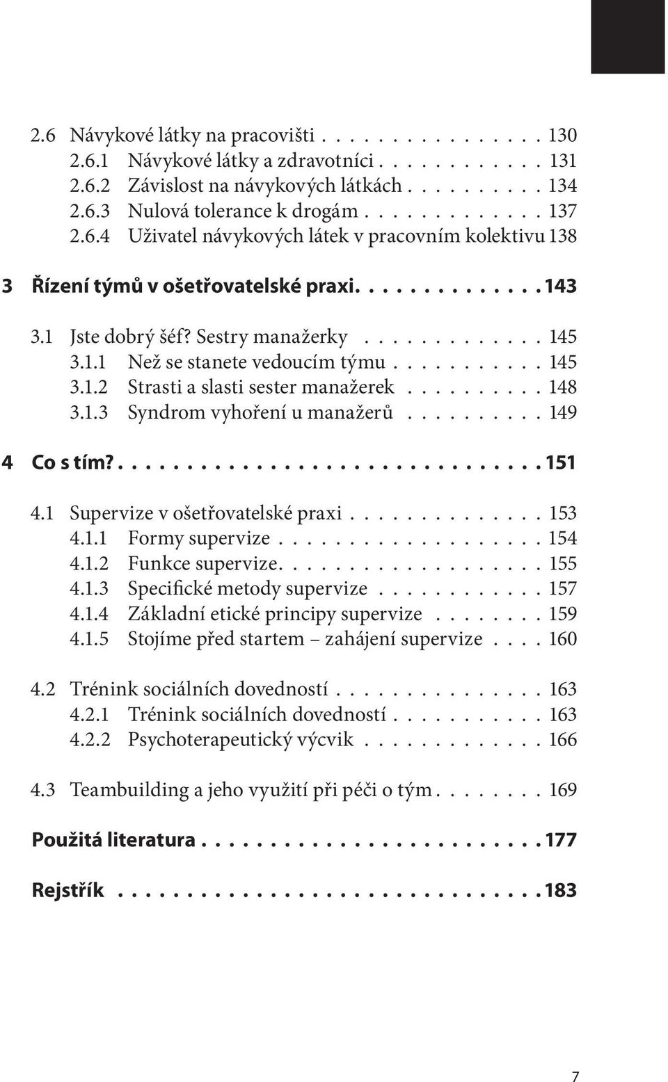 ......... 148 3.1.3 Syndrom vyhoření u manažerů.......... 149 4 Co s tím? 151 4.1 Supervize v ošetřovatelské praxi.............. 153 4.1.1 Formy supervize...................154 4.1.2 Funkce supervize.