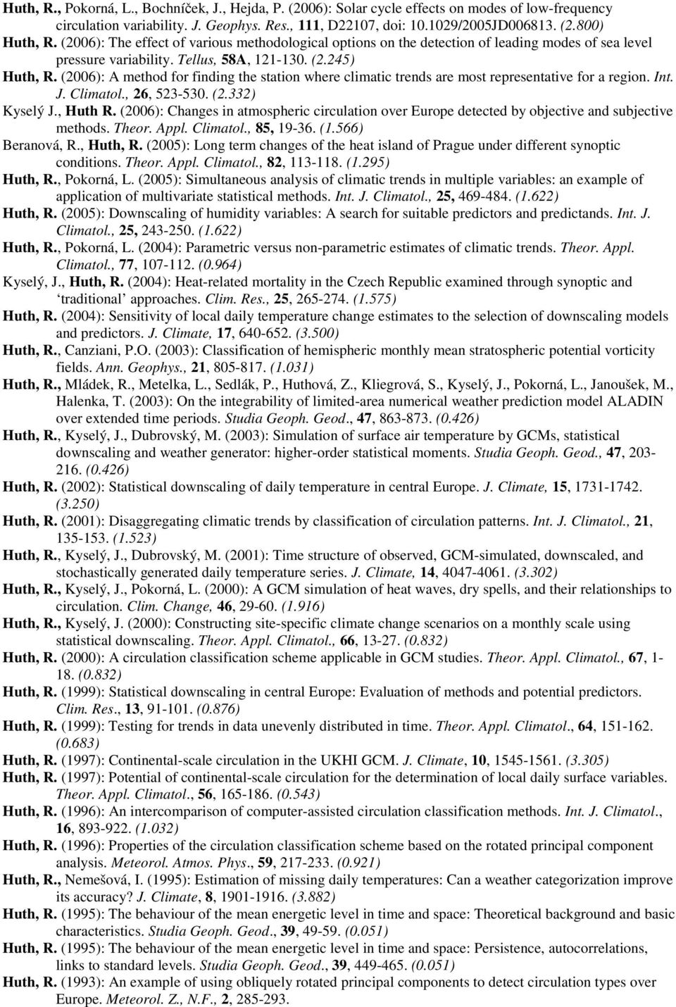 (2006): A method for finding the station where climatic trends are most representative for a region. Int. J. Climatol., 26, 523-530. (2.332) Kyselý J., Huth R.