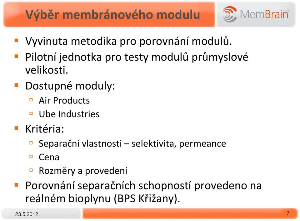 Dostupné moduly: Air Products Ube Industries Kritéria: Separační vlastnosti