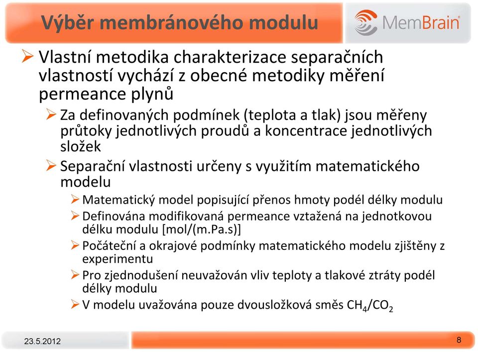 popisující přenos hmoty podél délky modulu Definována modifikovaná permeance vztažená na jednotkovou délku modulu [mol/(m.pa.