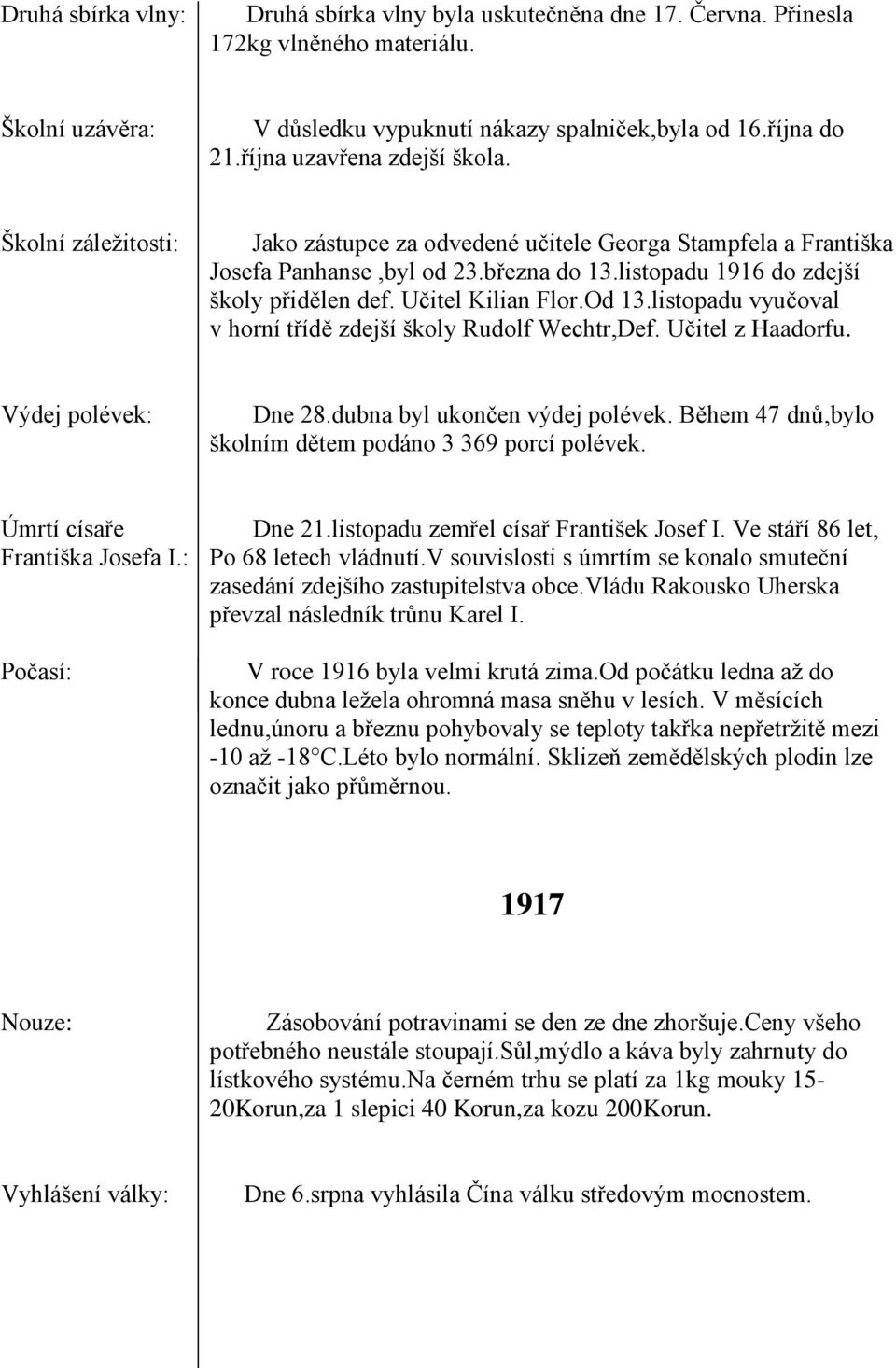 Učitel Kilian Flor.Od 13.listopadu vyučoval v horní třídě zdejší školy Rudolf Wechtr,Def. Učitel z Haadorfu. Výdej polévek: Dne 28.dubna byl ukončen výdej polévek.