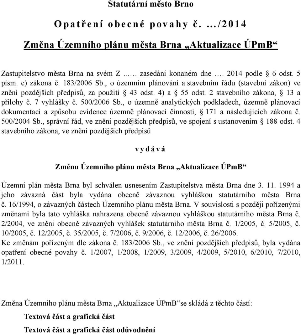 500/2006 Sb., o územně analytických podkladech, územně plánovací dokumentaci a způsobu evidence územně plánovací činnosti, 171 a následujících zákona č. 500/2004 Sb.