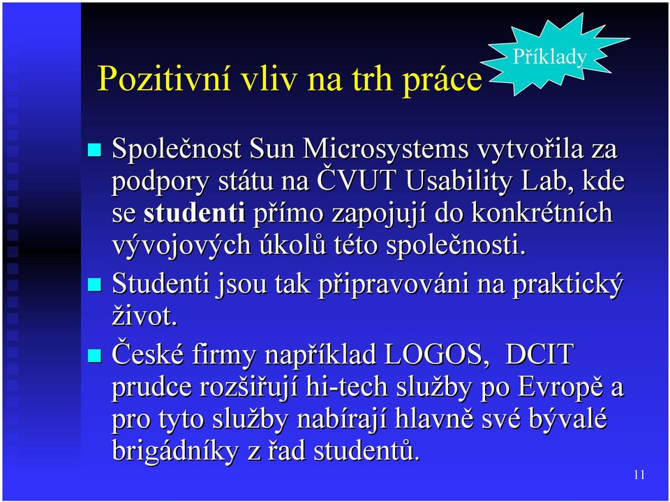 Studenti jsou tak připravováni na praktický život.