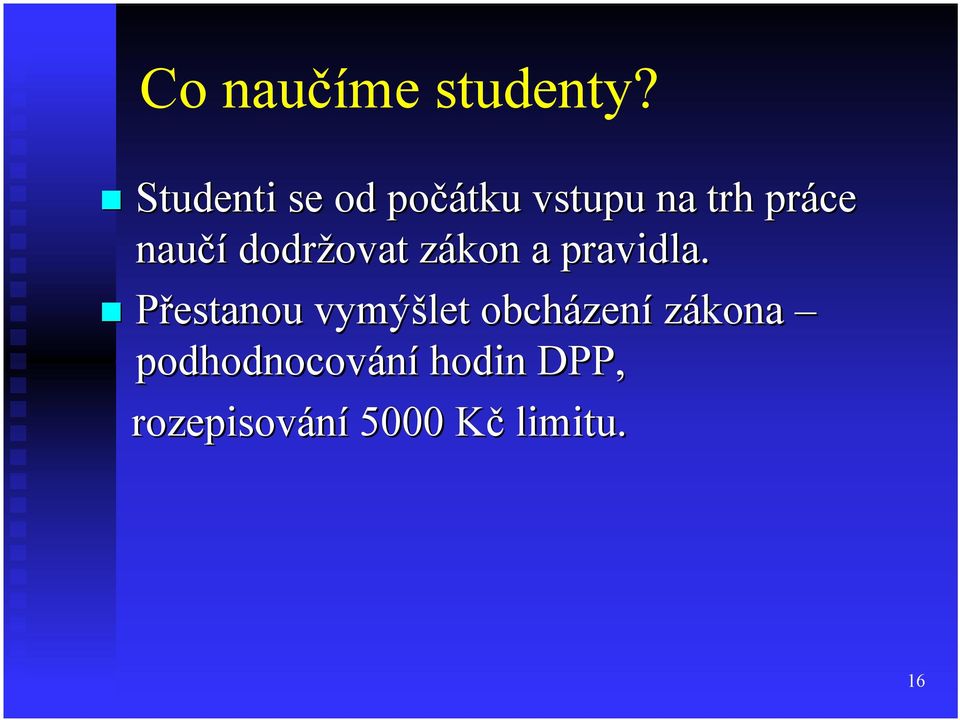 naučí dodržovat zákon a pravidla.