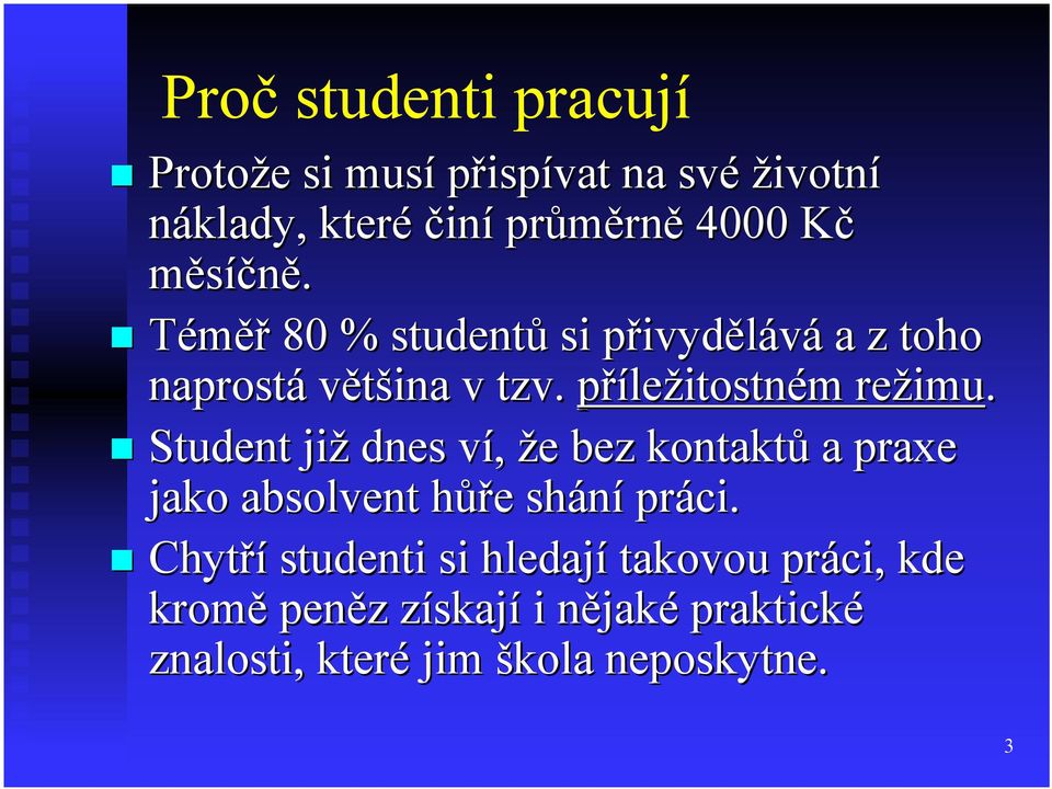 Student již dnes ví, že bez kontaktů a praxe jako absolvent hůře shání práci.