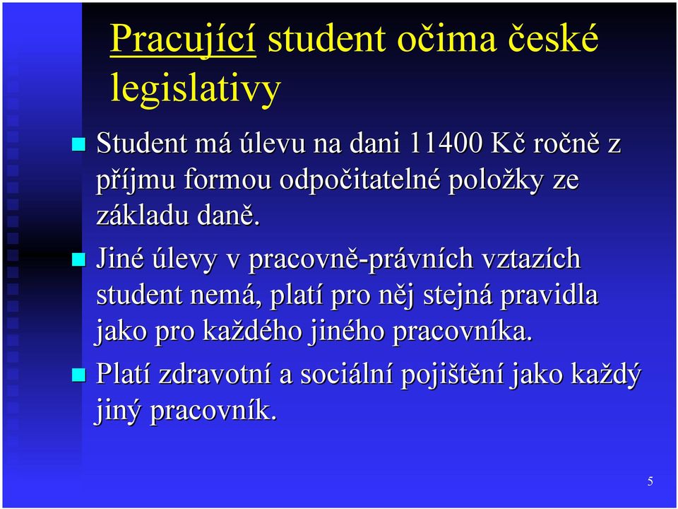 Jiné úlevy v pracovně-právních právních vztazích student nemá, platí pro něj