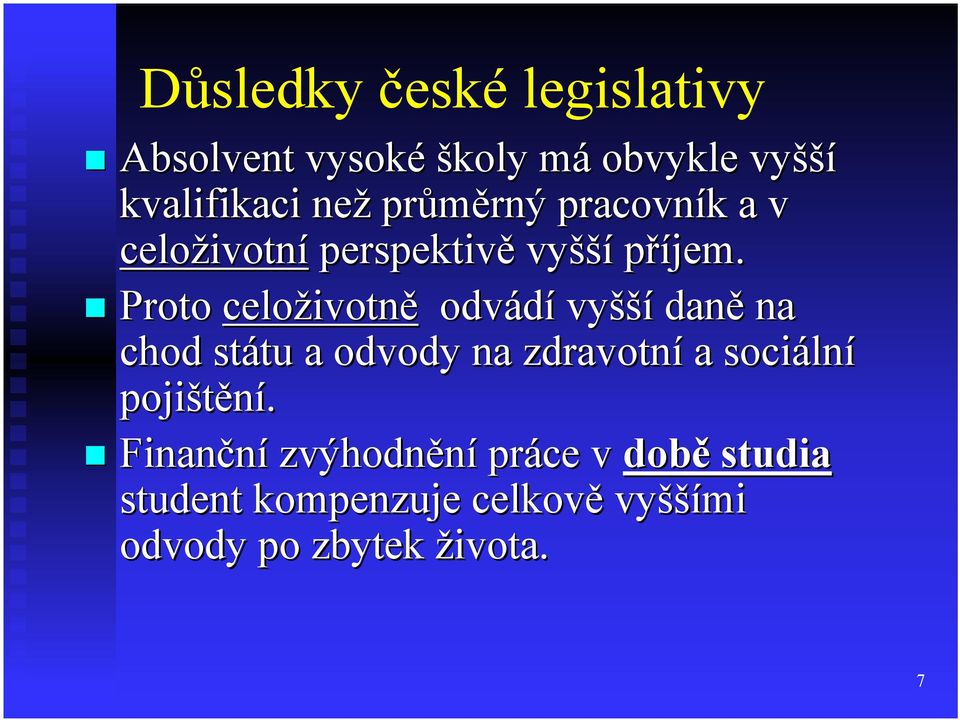 Proto celoživotně odvádí vyšší daně na chod státu a odvody na zdravotní a sociální