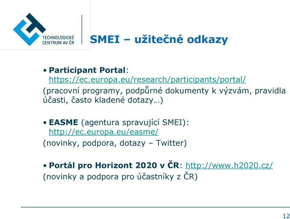 účasti, často kladené dotazy ) EASME (agentura spravující SMEI): http://ec.europa.