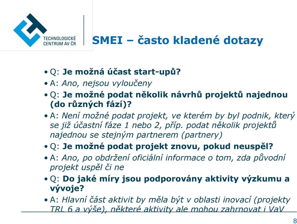 podat několik projektů najednou se stejným partnerem (partnery) Q: Je možné podat projekt znovu, pokud neuspěl?