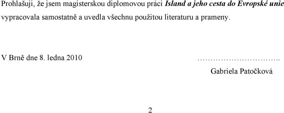 samostatně a uvedla všechnu pouţitou literaturu a