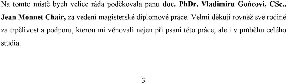 , Jean Monnet Chair, za vedení magisterské diplomové práce.