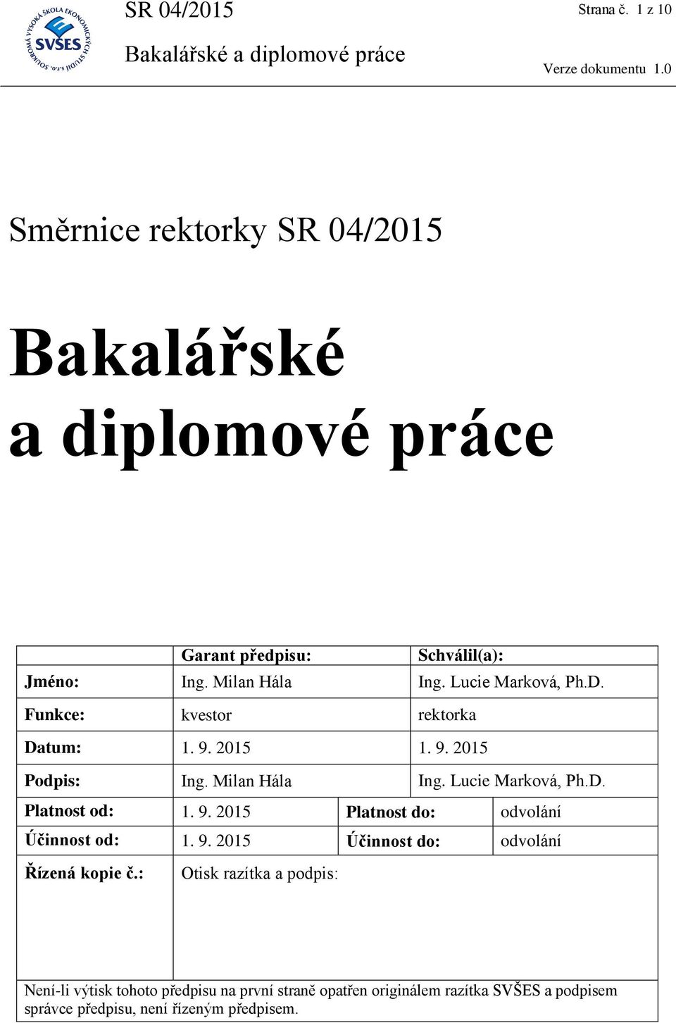 Lucie Marková, Ph.D. Platnost od: 1. 9. 2015 Platnost do: odvolání Účinnost od: 1. 9. 2015 Účinnost do: odvolání Řízená kopie č.