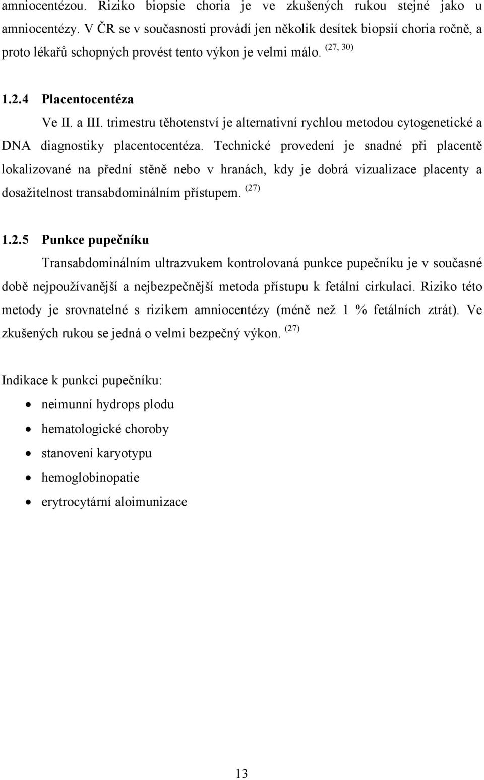 trimestru těhotenství je alternativní rychlou metodou cytogenetické a DNA diagnostiky placentocentéza.