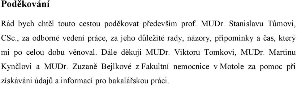 dobu věnoval. Dále děkuji MUDr. Viktoru Tomkovi, MUDr. Martinu Kynčlovi a MUDr.